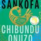 Read an Excerpt from Chibundu Onuzo's Gorgeous Novel, 'Sankofa'